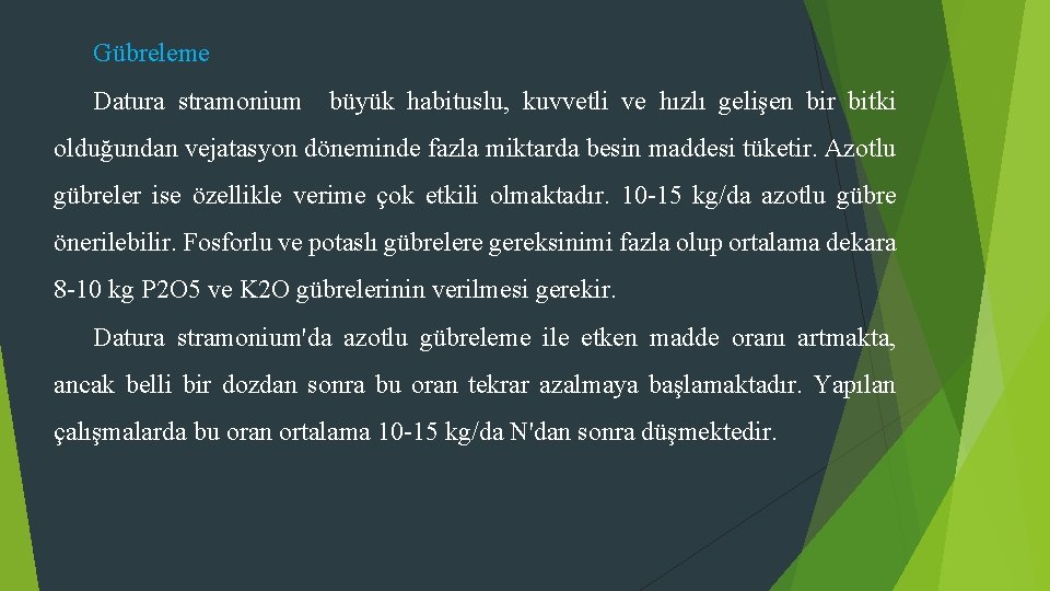 Gübreleme Datura stramonium büyük habituslu, kuvvetli ve hızlı gelişen bir bitki olduğundan vejatasyon döneminde