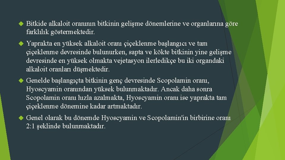  Bitkide alkaloit oranının bitkinin gelişme dönemlerine ve organlarına göre farklılık göstermektedir. Yaprakta en