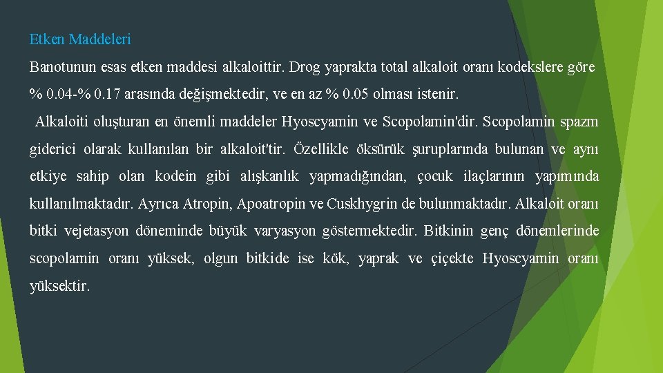 Etken Maddeleri Banotunun esas etken maddesi alkaloittir. Drog yaprakta total alkaloit oranı kodekslere göre