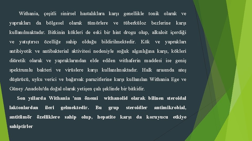 Withania, çeşitli sinirsel hastalıklara karşı genellikle tonik olarak ve yaprakları da bölgesel olarak tümörlere