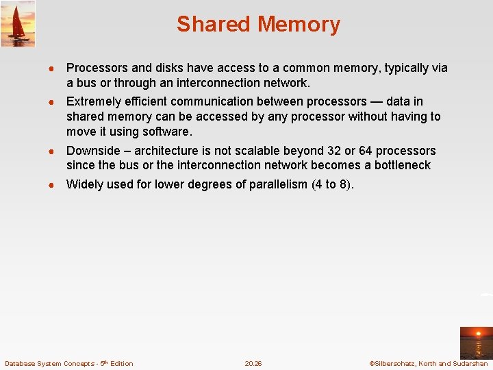 Shared Memory ● Processors and disks have access to a common memory, typically via Shared Memory ● Processors and disks have access to a common memory, typically via