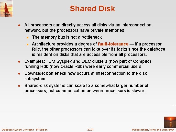 Shared Disk ● All processors can directly access all disks via an interconnection network, Shared Disk ● All processors can directly access all disks via an interconnection network,