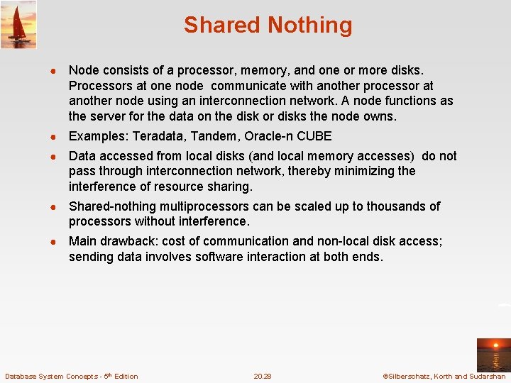 Shared Nothing ● Node consists of a processor, memory, and one or more disks. Shared Nothing ● Node consists of a processor, memory, and one or more disks.