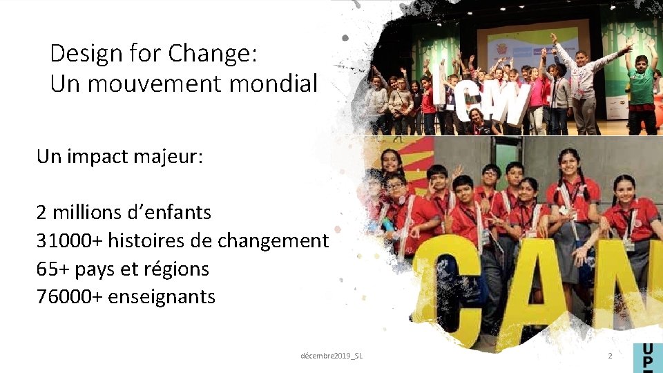Design for Change: Un mouvement mondial Un impact majeur: 2 millions d’enfants 31000+ histoires