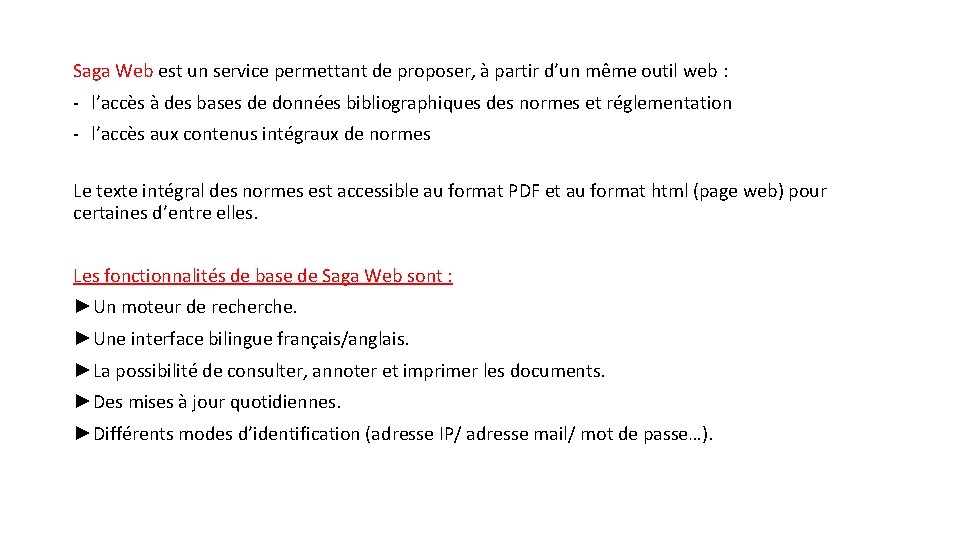 Saga Web est un service permettant de proposer, à partir d’un même outil web