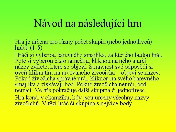 Návod na následující hru Hra je určena pro různý počet skupin (nebo jednotlivců) hráčů