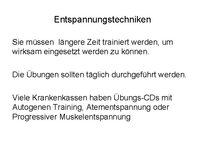 Entspannungstechniken Sie müssen längere Zeit trainiert werden, um wirksam eingesetzt werden zu können. Die