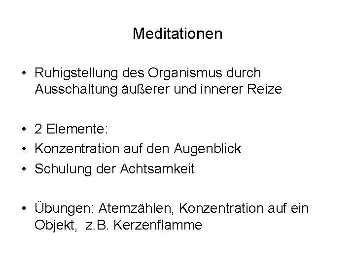 Meditationen • Ruhigstellung des Organismus durch Ausschaltung äußerer und innerer Reize • 2 Elemente: