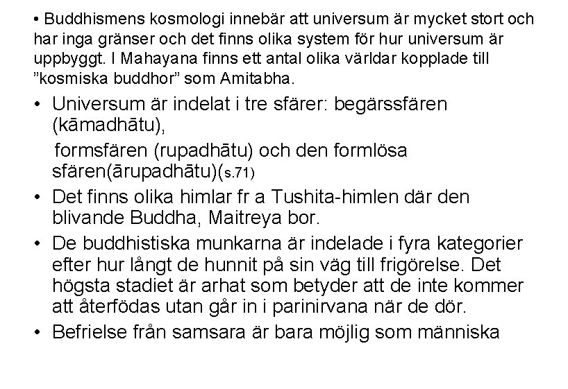  • Buddhismens kosmologi innebär att universum är mycket stort och har inga gränser