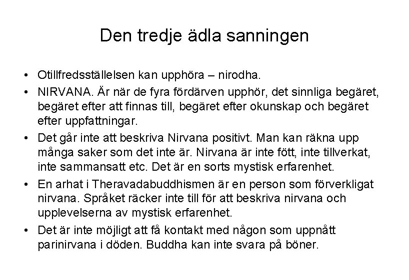 Den tredje ädla sanningen • Otillfredsställelsen kan upphöra – nirodha. • NIRVANA. Är när