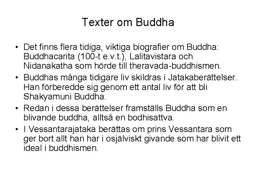 Texter om Buddha • Det finns flera tidiga, viktiga biografier om Buddha: Buddhacarita (100