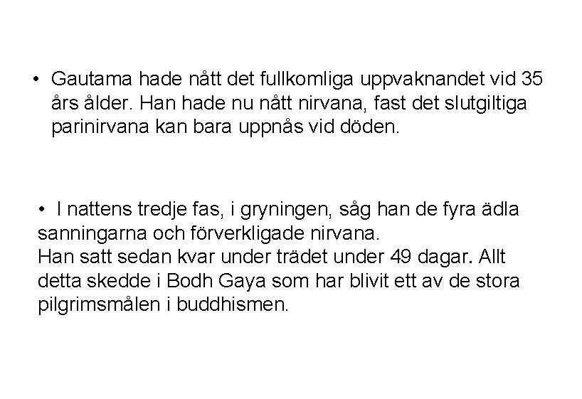  • Gautama hade nått det fullkomliga uppvaknandet vid 35 års ålder. Han hade