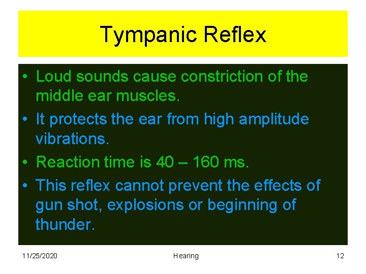 Tympanic Reflex • Loud sounds cause constriction of the middle ear muscles. • It