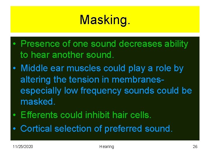 Masking. • Presence of one sound decreases ability to hear another sound. • Middle