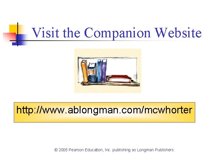 Visit the Companion Website http: //www. ablongman. com/mcwhorter © 2005 Pearson Education, Inc. publishing
