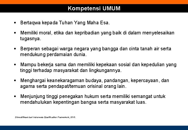 Kompetensi UMUM § Bertaqwa kepada Tuhan Yang Maha Esa. § Memiliki moral, etika dan