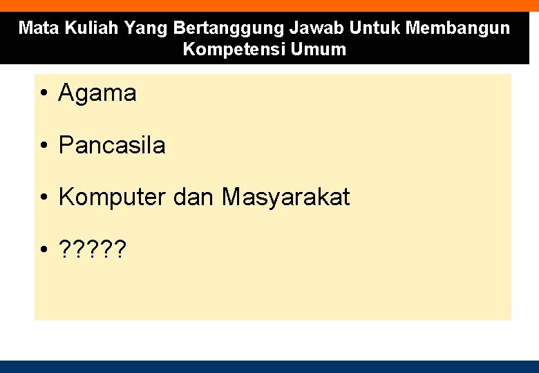 Mata Kuliah Yang Bertanggung Jawab Untuk Membangun Kompetensi Umum • Agama • Pancasila •