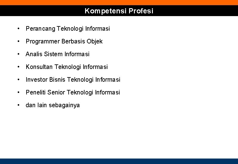 Kompetensi Profesi • Perancang Teknologi Informasi • Programmer Berbasis Objek • Analis Sistem Informasi