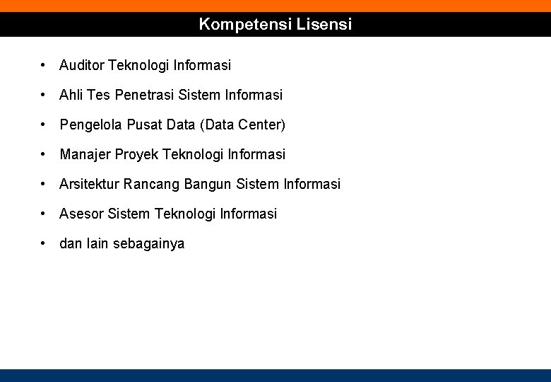 Kompetensi Lisensi • Auditor Teknologi Informasi • Ahli Tes Penetrasi Sistem Informasi • Pengelola