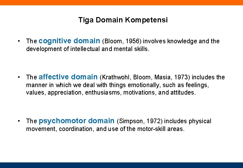 Tiga Domain Kompetensi • The cognitive domain (Bloom, 1956) involves knowledge and the development