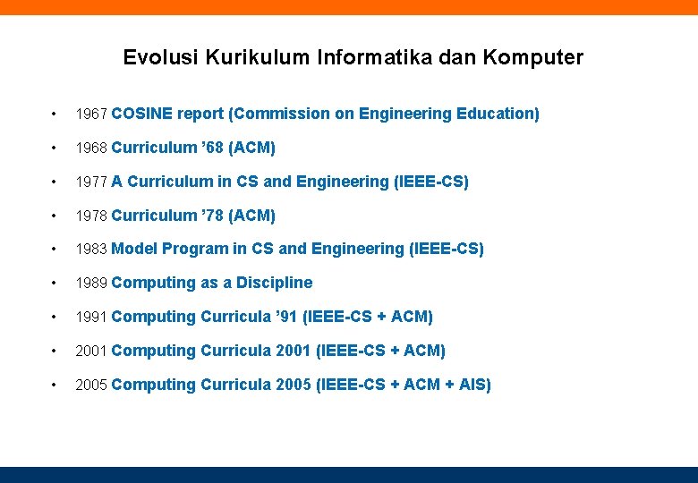 Evolusi Kurikulum Informatika dan Komputer • 1967 COSINE report (Commission on Engineering Education) •