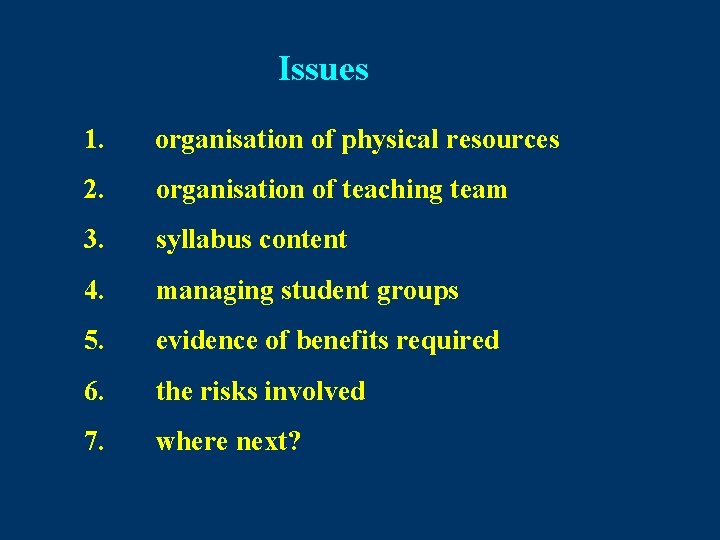 Issues 1. organisation of physical resources 2. organisation of teaching team 3. syllabus content