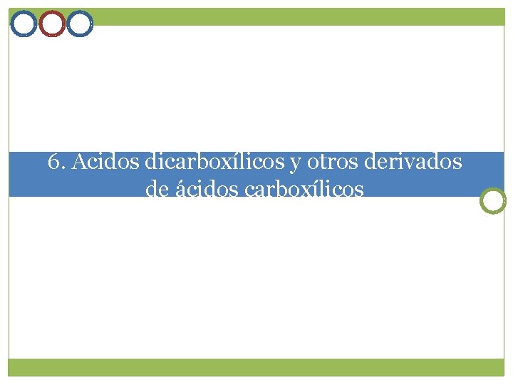 6. Ácidos dicarboxílicos y otros derivados de ácidos carboxílicos 