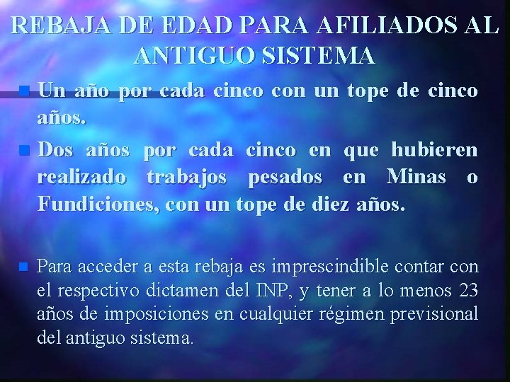 REBAJA DE EDAD PARA AFILIADOS AL ANTIGUO SISTEMA Un año por cada cinco con