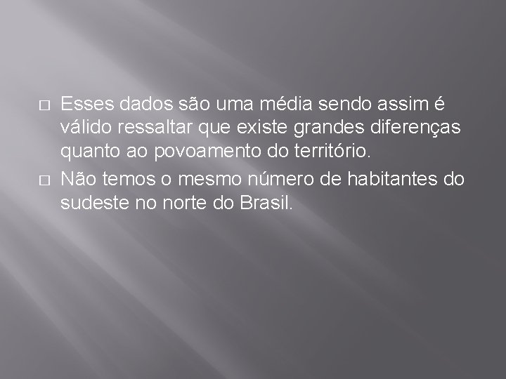 � � Esses dados são uma média sendo assim é válido ressaltar que existe