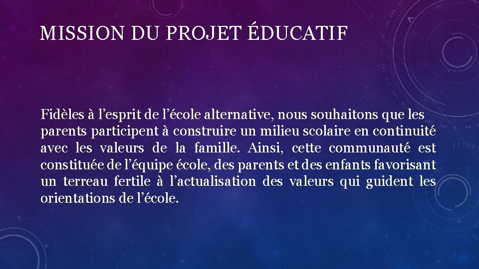 MISSION DU PROJET ÉDUCATIF Fidèles à l’esprit de l’école alternative, nous souhaitons que les