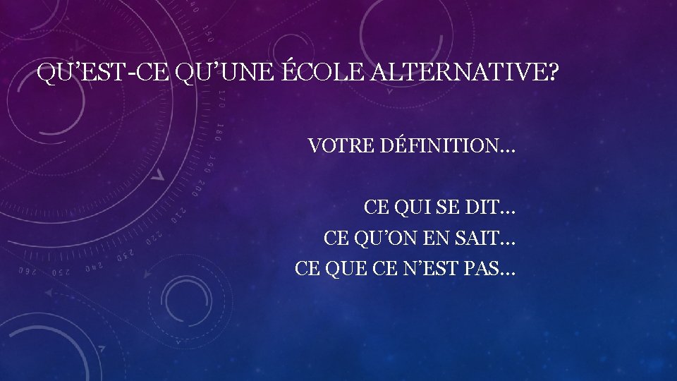 QU’EST-CE QU’UNE ÉCOLE ALTERNATIVE? VOTRE DÉFINITION… CE QUI SE DIT… CE QU’ON EN SAIT…