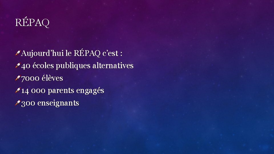 RÉPAQ Aujourd’hui le RÉPAQ c’est : 40 écoles publiques alternatives 7000 élèves 14 000