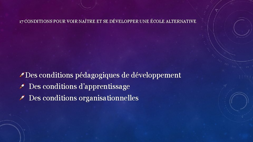 17 CONDITIONS POUR VOIR NAÎTRE ET SE DÉVELOPPER UNE ÉCOLE ALTERNATIVE Des conditions pédagogiques
