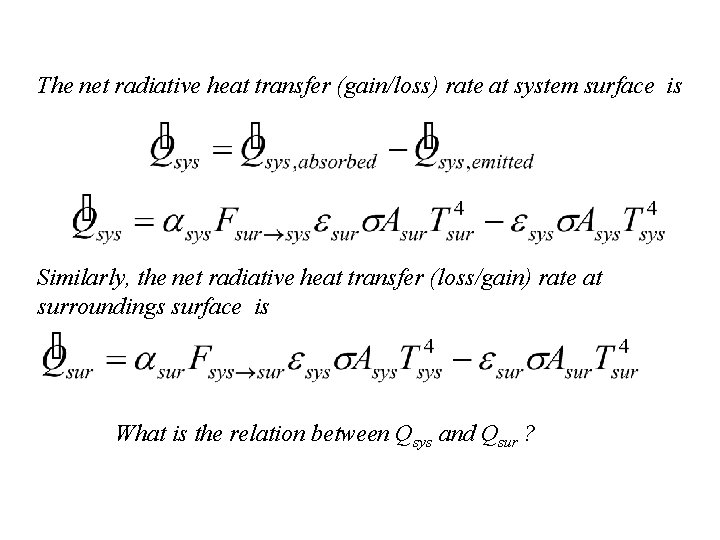 The net radiative heat transfer (gain/loss) rate at system surface is Similarly, the net