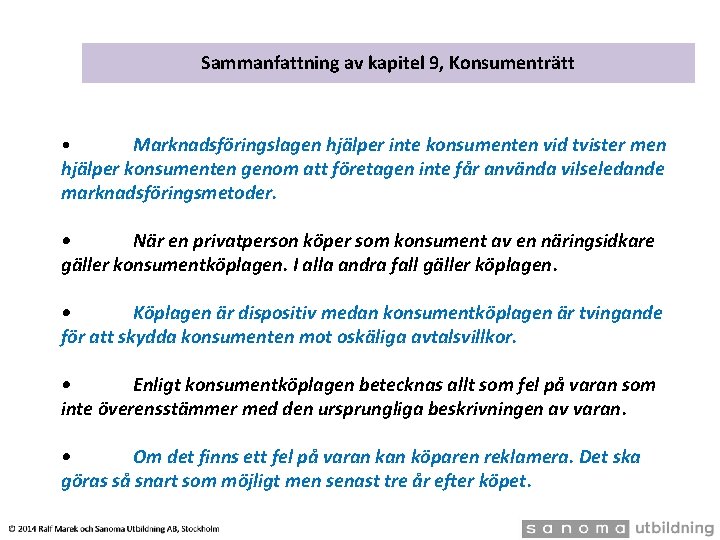 Sammanfattning av kapitel 9, Konsumenträtt Marknadsföringslagen hjälper inte konsumenten vid tvister men hjälper konsumenten