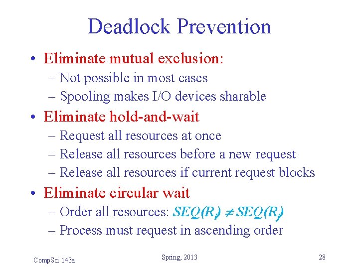 Deadlock Prevention • Eliminate mutual exclusion: – Not possible in most cases – Spooling