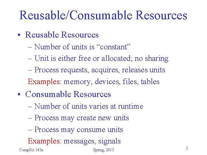 Reusable/Consumable Resources • Reusable Resources – Number of units is “constant” – Unit is