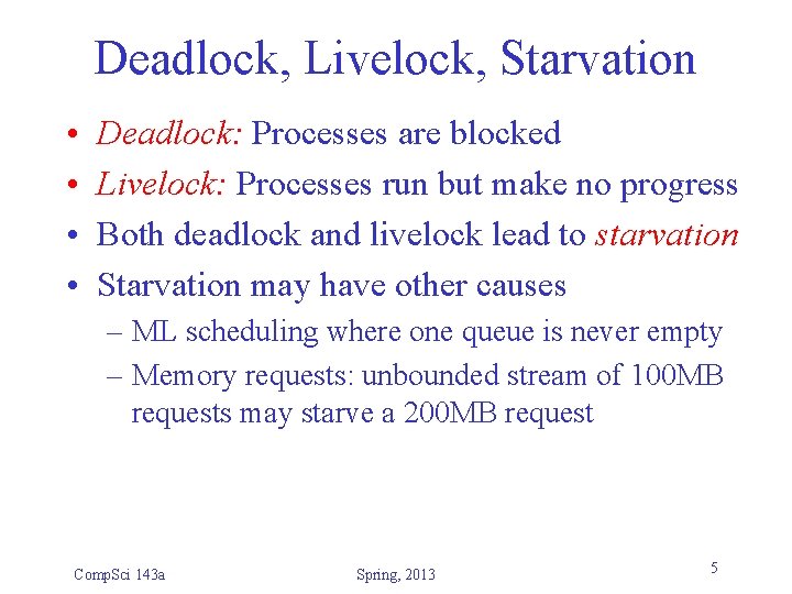 Deadlock, Livelock, Starvation • • Deadlock: Processes are blocked Livelock: Processes run but make