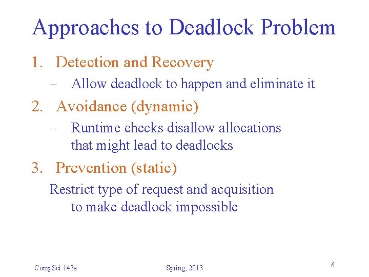 Approaches to Deadlock Problem 1. Detection and Recovery – Allow deadlock to happen and