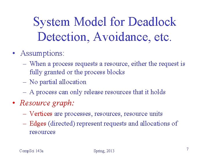 System Model for Deadlock Detection, Avoidance, etc. • Assumptions: – When a process requests