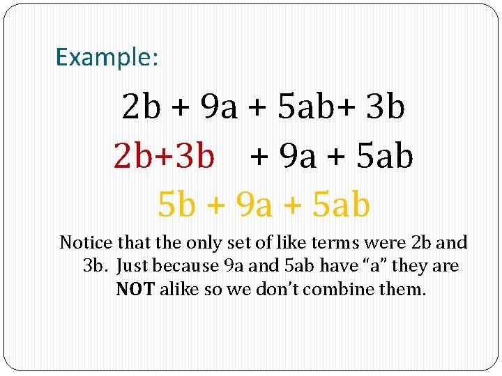 Example: 2 b + 9 a + 5 ab+ 3 b 2 b+3 b Example: 2 b + 9 a + 5 ab+ 3 b 2 b+3 b