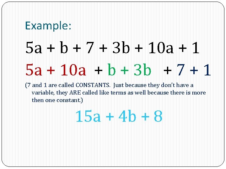 Example: 5 a + b + 7 + 3 b + 10 a +