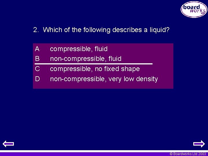 2. Which of the following describes a liquid? A B C D compressible, fluid