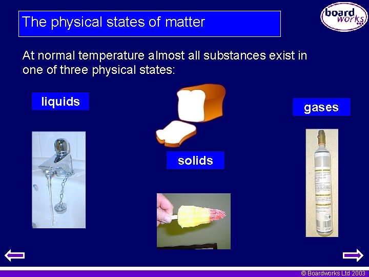 The physical states of matter At normal temperature almost all substances exist in one