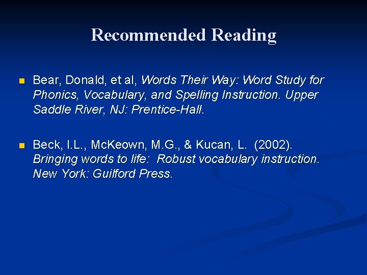 Recommended Reading n Bear, Donald, et al, Words Their Way: Word Study for Phonics,