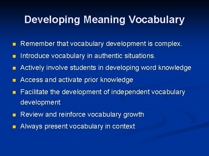 Developing Meaning Vocabulary n Remember that vocabulary development is complex. n Introduce vocabulary in