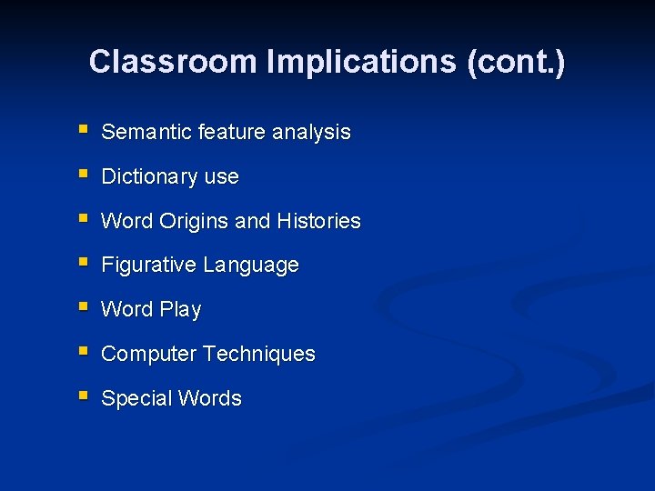 Classroom Implications (cont. ) § Semantic feature analysis § Dictionary use § Word Origins