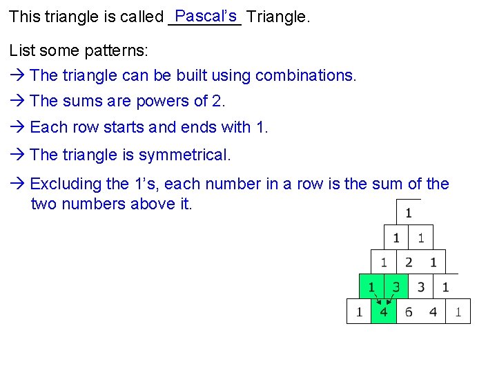 Pascal’s Triangle. This triangle is called ____ List some patterns: The triangle can be