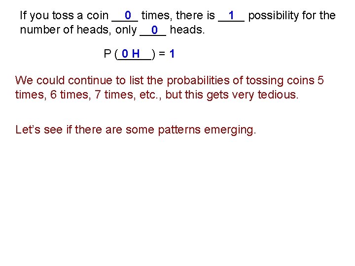 If you toss a coin ____ 0 times, there is ____ 1 possibility for