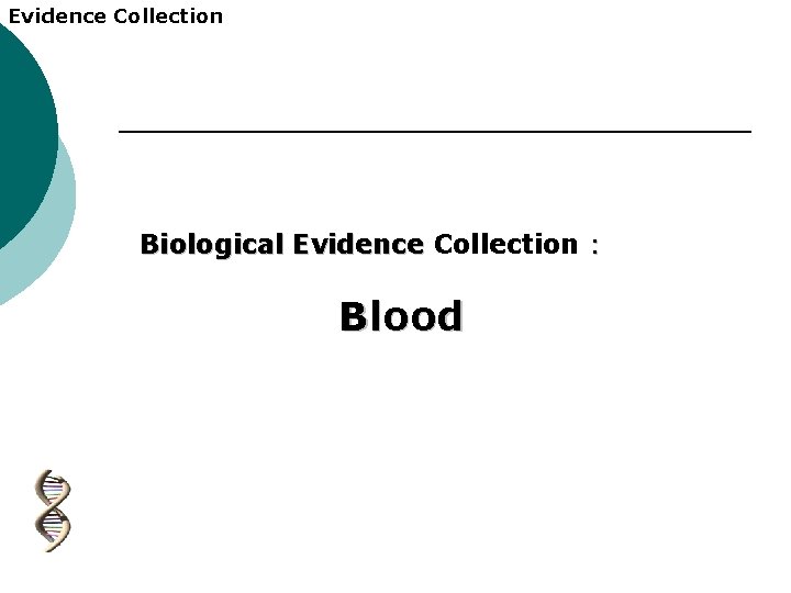 Evidence Collection Biological Evidence Collection : Biological Evidence Blood 